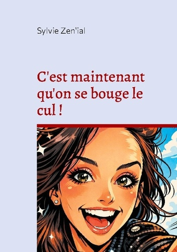 Zen_ial_Sylvie-C_est_maintenant_qu_on_se_bouge_cul-9782322581887_0