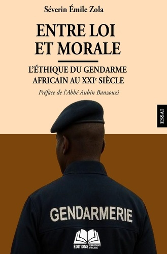 Zola_Severin_emile-Entre_loi_et_morale_-_l_ethique_du_gendarme_africain_au_xxie_siecle-9782381000756_0