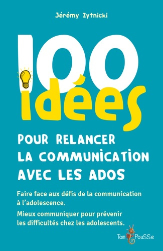Zytnicki_Jeremy-100_idees_pour_relancer_la_communication_avec_les_ados-9782353453399_0