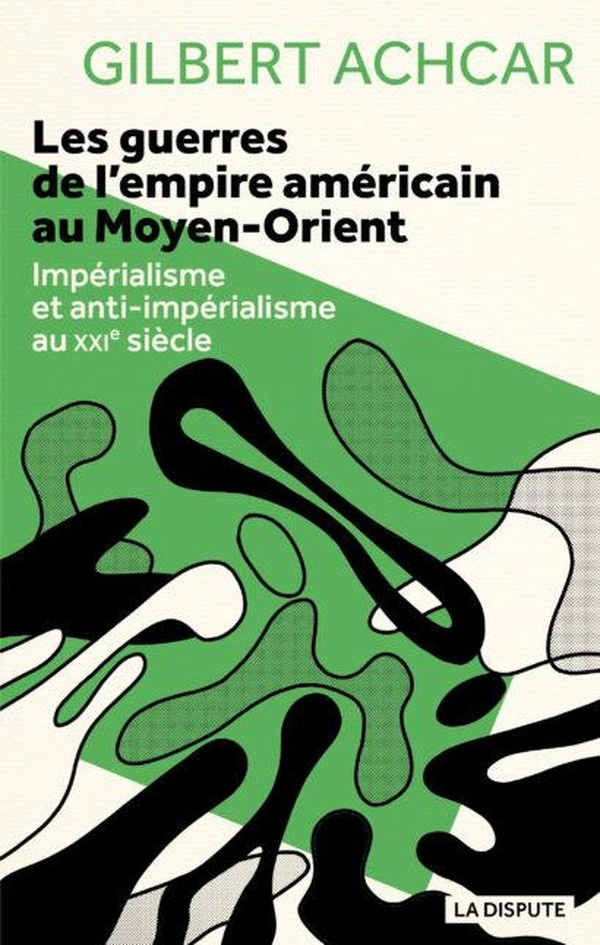 achcar-gilbert-les-guerres-de-l-empire-americain-au-moyen-orient_0