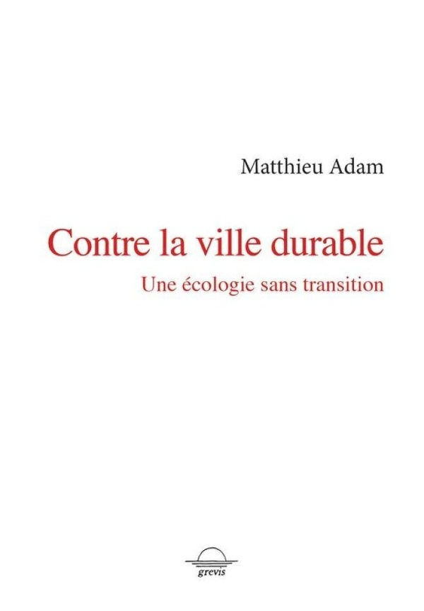 adam-matthieu-contre-la-ville-durable-une-ecologie-sans-transition_0