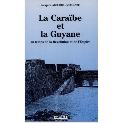 adelaide-merlande-jacques-la-caraibe-et-la-guyane-au-temps-de-la-revolution-et-de-l-empire_0