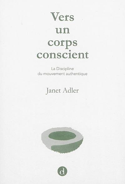 adler-janet-3b-lescot-marie-pascale-3b-broillet-fran-vers-un-corps-conscient-la-discipline-du-mouvement-authentique_0