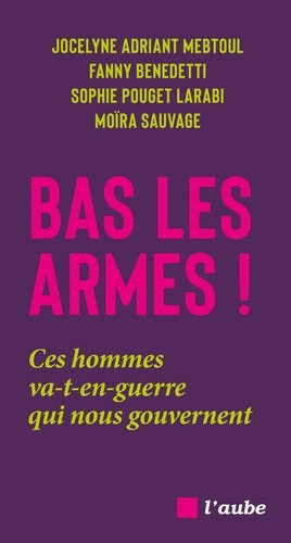 adriant-jocelyne-benedetti-fanny-pouget-sophie-bas-les-armes-plaidoyer-feministe-pour-la-paix_0