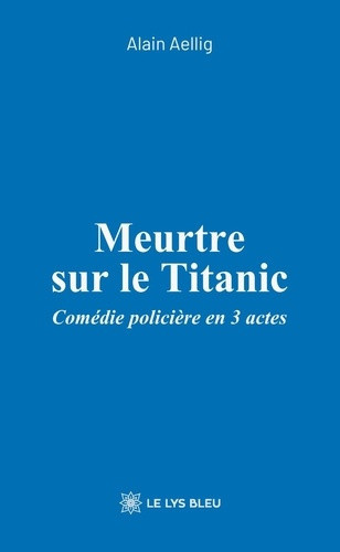 aellig-alain-meurtre-sur-le-titanic-comedie-policiere-en-3-actes_0