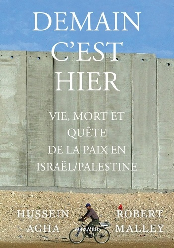 agha-hussein-malley-robert-c-est-demain-hier-vie-mort-et-poursuite-de-la-paix-en-israel-palestine_0