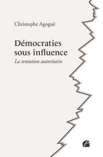 agogue-christophe-democraties-sous-influence-la-tentation-autoritaire_0