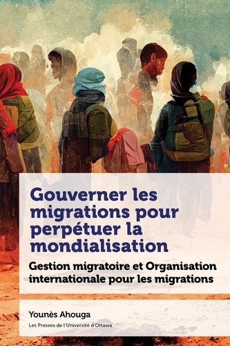 ahouga-younes-gouverner-les-migrations-pour-perpetuer-la-mondialisation-gestion-migratoire-et-organisation-intern_0