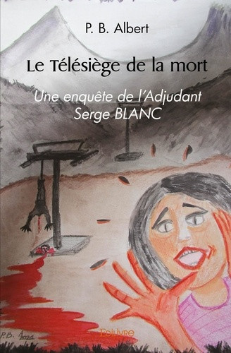 albert-p-b-le-telesiege-de-la-mort-une-enquete-de-l-adjudant-serge-blanc_0