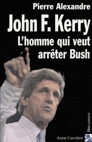 alexandre-pierre-john-kerry-l-homme-qui-veut-arreter-bush_0