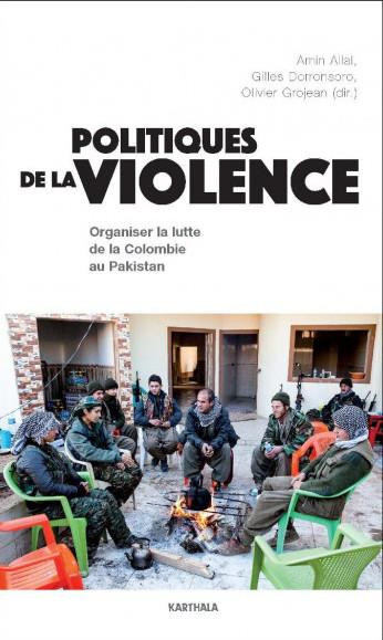 allal-amin-dorronsoro-gilles-grojean-olivier-politiques-de-la-violence-organiser-la-lutte-de-la-colombie-au-pakistan_0