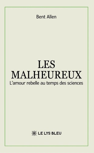 allen-bent-les-malheureux-l-amour-rebelle-au-temps-des-sciences_0