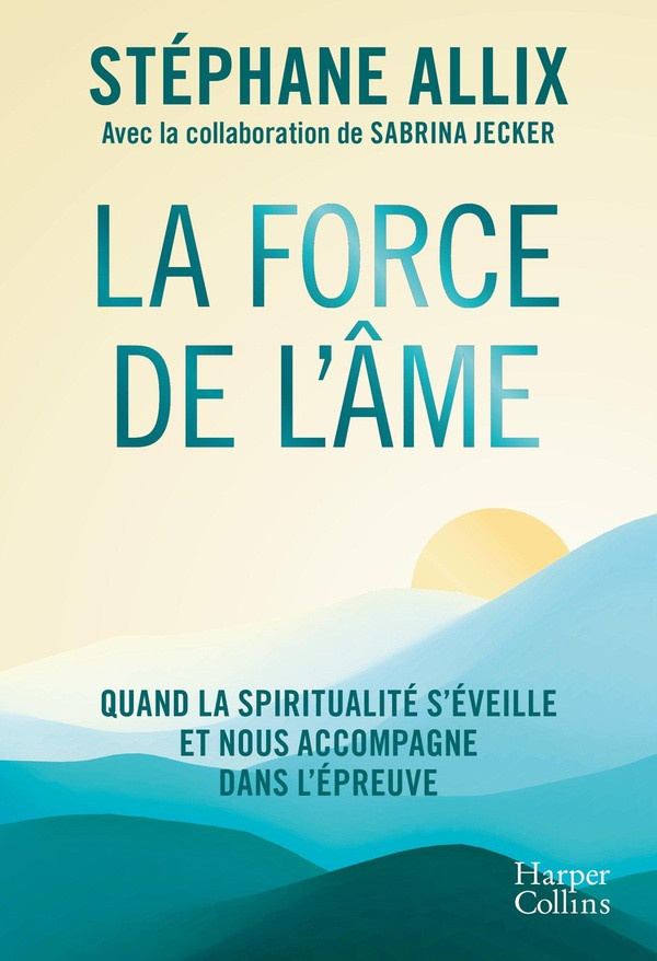 allix-stephane-jecker-sabrina-la-force-de-l-ame-quand-la-spiritualite-s-eveille-et-nous-accompagne-dans-l-epreuve_0