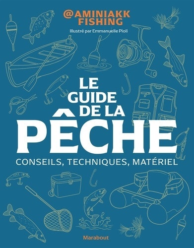 aminiakk-le-guide-pratique-de-la-peche-les-basiques-le-materiel-les-techniques-pas-a-pas_0