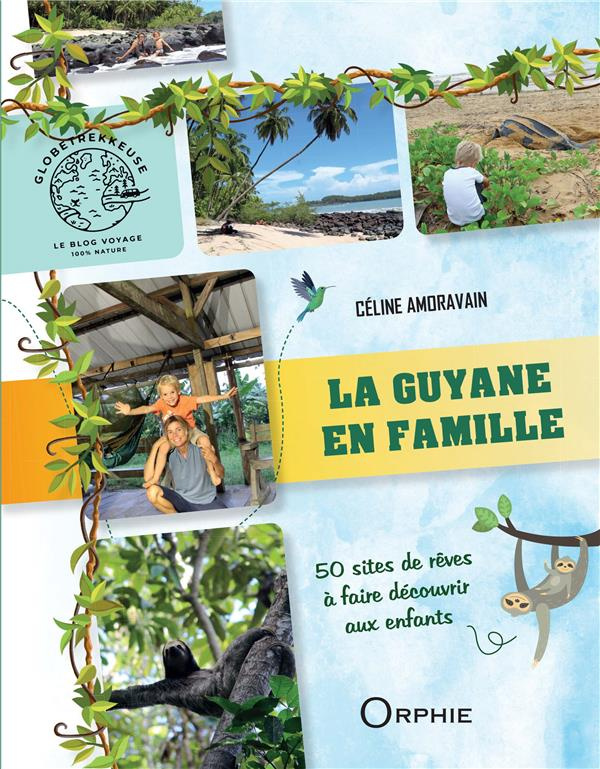 amoravain-celine-la-guyane-en-famille-50-sites-de-reve-a-faire-decouvrir-aux-enfants_0