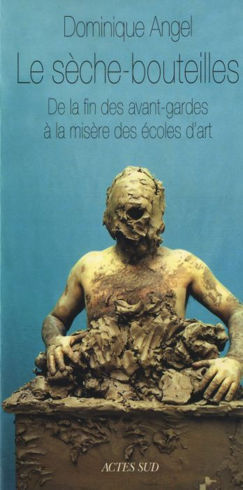 angel-dominique-le-seche-bouteilles-de-la-fin-des-avant-gardes-a-la-misere-des-ecoles-d-art_0