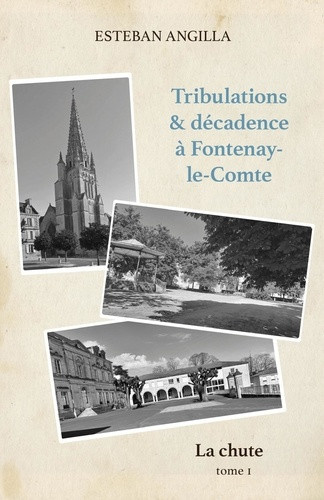 angilla-esteban-tribulations-decadence-a-fontenay-le-comte-tome-1-la-chute_0