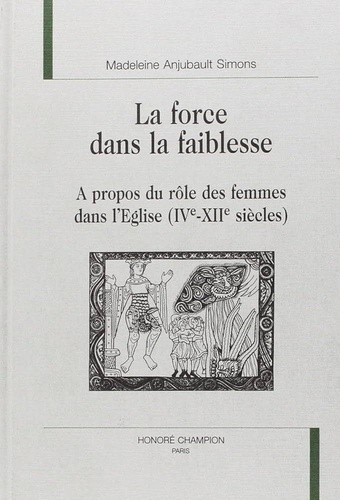 anjubault-simons-la-force-dans-la-faiblesse-a-propos-du-role-des-femmes-dans-l-eglise-ive-xiie-siecles_0