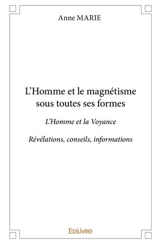 anne-marie-l-homme-et-le-magnetisme-sous-toutes-ses-formes-l-homme-et-la-voyancerevelations-conseils-informa_0