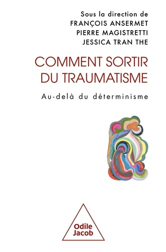ansermet-francois-magistretti-pierre-tran-the-comment-sortir-du-traumatisme-au-dela-du-determinisme_0
