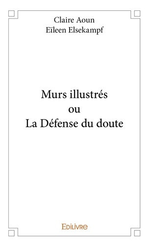 aoun-claire-elsekampf-eileen-murs-illustres-ou-la-defense-du-doute_0