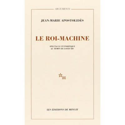 apostolides-jean-marie-le-roi-machine-spectacle-et-politique-au-temps-de-louis-xiv_0