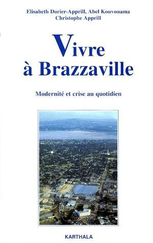 apprill-christophe-dorier-apprill-elisabeth-ko-vivre-a-brazzaville-modernite-et-crise-au-quotidien_0