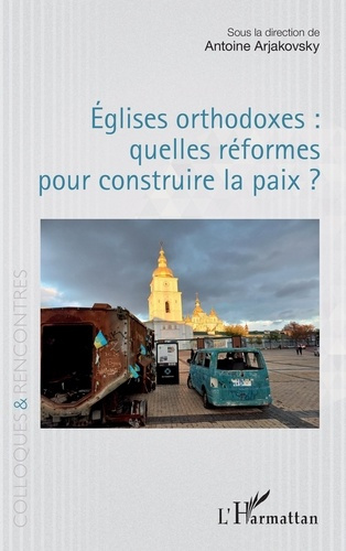 arjakovsky-antoine-eglises-orthodoxes-quelles-reformes-pour-construire-la-paix_0