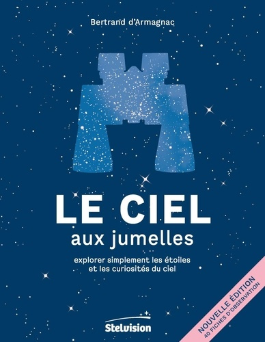 armagnac-bertrand-d-le-ciel-aux-jumelles-explorer-simplement-les-etoiles-et-les-curiosites-du-ciel-2e-edition-revue-et_0