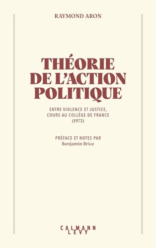 aron-raymond-l-action-politique-entre-violence-et-justice-cours-au-college-de-france-1973_0