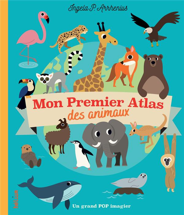 arrhenius-ingela-p-mon-premier-atlas-des-animaux-un-grand-pop-imagier_0