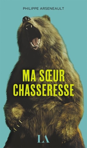 arseneault-philippe-ma-soeur-chasseresse_0