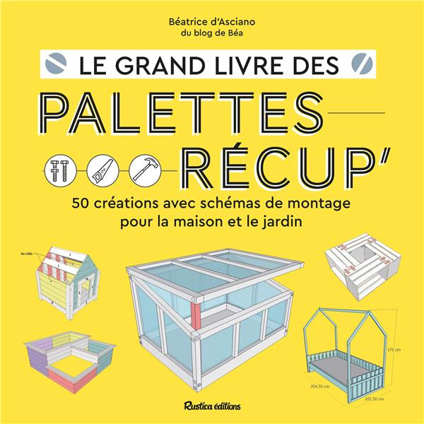 asciano-beatrice-d-le-grand-livre-des-palettes-recup-50-creations-avec-schemas-de-montage-pour-la-maison-et-le-jardin_0
