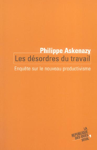 askenazy-philippe-les-desordres-du-travail-enquete-sur-le-nouveau-productivisme_0