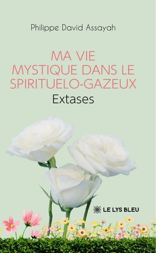 assayah-philippe-david-ma-vie-mystique-dans-le-spirituelo-gazeux-extases_0