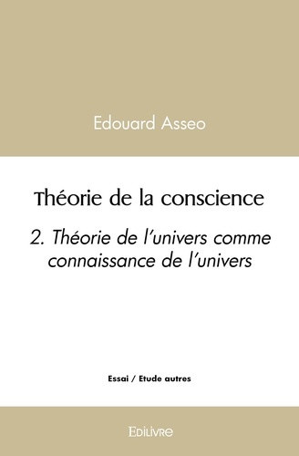 asseo-edouard-theorie-de-la-conscience-tome-2-2-theorie-de-l-univers-comme-connaissance-de-l-univers_0