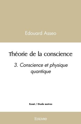 asseo-edouard-theorie-de-la-conscience-tome-3-3-conscience-et-physique-quantique_0