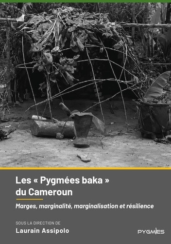 assipolo-laurain-editions-pygmies-les-pygmees-baka-du-cameroun-marges-marginalite-marginalisation-et-resilience_0