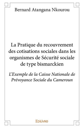 atangana-nkourou-bernard-la-pratique-du-recouvrement-des-cotisations-sociales-dans-les-organismes-de-securite-sociale-l-exem_0