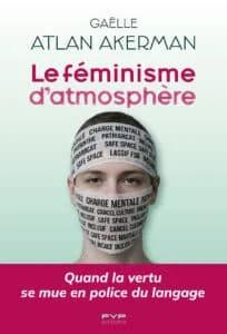 atlan-akerman-gaelle-le-feminisme-d-atmosphere-quand-la-vertu-se-mue-en-police-du-langage_0