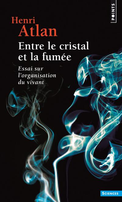 atlan-henri-entre-le-cristal-et-la-fumee-essai-sur-l-organisation-du-vivant_0