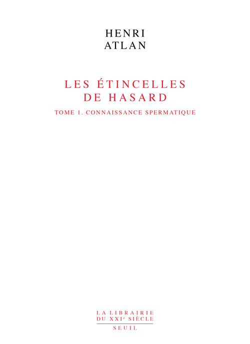 atlan-henri-les-etincelles-de-hasard-tome-1-connaissance-spermatique_0