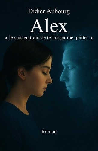 aubourg-didier-alex-je-suis-en-train-de-te-laisser-me-quitter_0