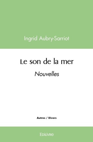 aubry-sarriot-ingrid-le-son-de-la-mer-nouvelles_0