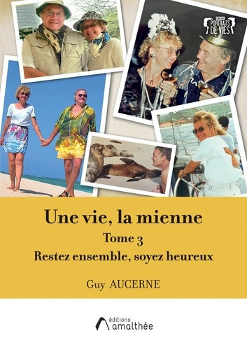 aucerne-guy-une-vie-la-mienne-tome-3-restez-ensemble-soyez-heureux_0