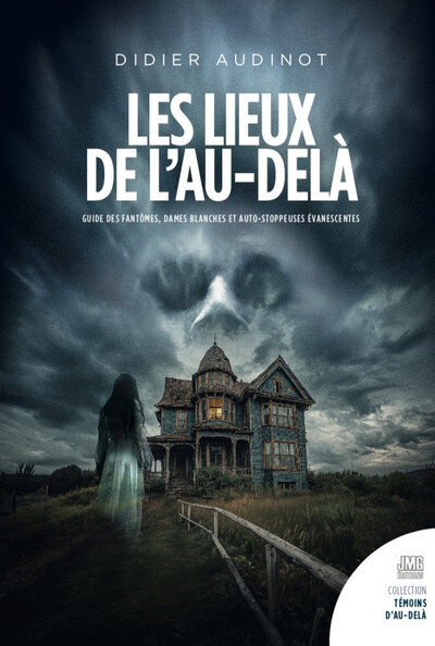 audinot-didier-les-lieux-de-l-au-dela-guide-des-fantomes-dames-blanches-et-auto-stoppeuses-evanescentes-en-france_0