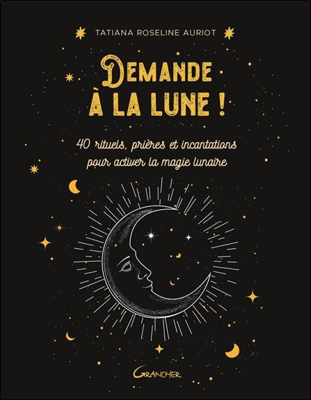 auriot-tatiana-roseline-demande-a-la-lune-40-rituels-prieres-et-incantations-pour-activer-la-magie-lunaire_0