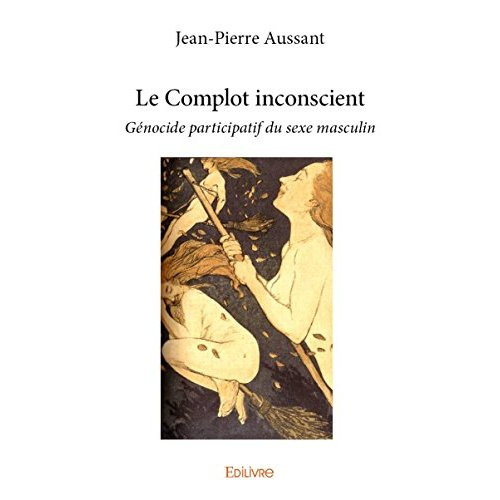 aussant-jean-pierre-le-complot-inconscient-genocide-participatif-du-sexe-masculin_0