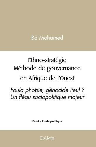 ba-mohamed-ethno-strategie-methode-de-gouvernance-en-afrique-de-l-ouest-foula-phobie-genocide-peul-un-fleau_0