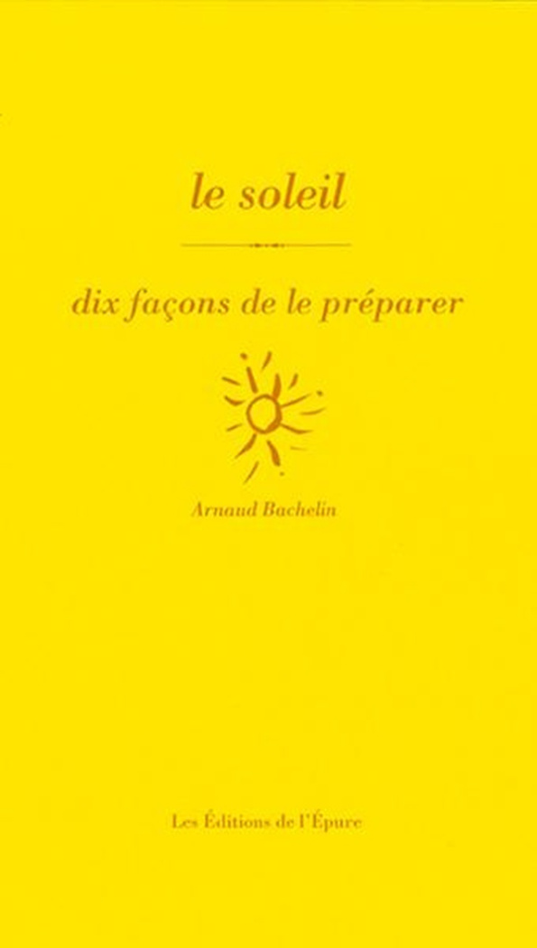 bachelin-arnaud-le-soleil-dix-facons-de-le-preparer_0